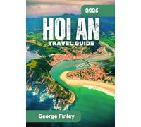 HOI AN TRAVEL GUIDE 2026: Hoi An 2026: Everything You Need To Know