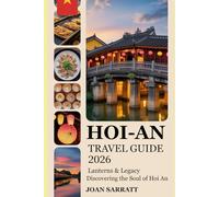 Hoi-An Travel Guide 2026: Lanterns & Legacy Discovering the Soul of Hoi An