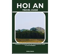 HOI AN TRAVEL GUIDE: Travel Smart with Essential Travel Tips, Cultural Adventures, and Hoi An’s Must-See Highlights