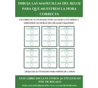 Hojas de actividades para ninos de 4 anos (Dibuja las manecillas del reloj para que muestren la hora correcta) : Este libro contiene 30 fichas con actividades a todo color para ninos de 5 a 6 anos