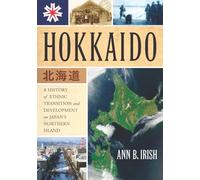 Hokkaido: A History of Ethnic Transition and Development on Japan's Northern Island