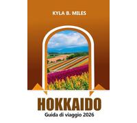 Hokkaido Guida di viaggio 2026: Esplora le meraviglie del nord del Giappone, le cose da fare, i paesaggi panoramici, la destinazione top, le sorgenti termali, la cucina locale e le avventure