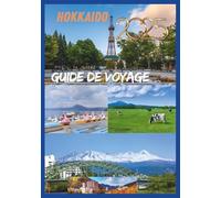 HOKKAIDO GUIDE DE VOYAGE 2026: Dévoiler la dernière frontière de la beauté et de l'aventure du Japon