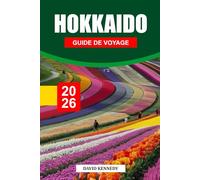 HOKKAIDO GUIDE DE VOYAGE 2026: Paysages saisonniers, où séjourner, villes thermales, saveurs locales et conseils de voyage pour l'île du nord du Japon