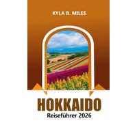 Hokkaido Reiseführer 2026: Entdecken Sie Japans Wunder des Nordens, Aktivitäten, malerische Landschaften, Top Reiseziele, heiße Quellen, lokale Küche und Abenteuer