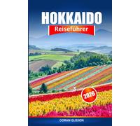 Hokkaido Reiseführer 2026: Entdecken Sie Nordjapans Attraktionen, Aktivitäten, Skiresort, Aussichtspunkte, Essen, Onsen Dörfer und Abenteuer