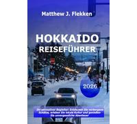Hokkaido Reiseführer 2026: Ihr ultimativer Begleiter: Entdecken Sie verborgene Schätze, erleben Sie lokale Kultur und genießen Sie unvergessliche Abenteuer