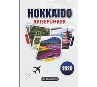 Hokkaido-Reiseführer 2026: Planen Sie die perfekte Reise mit Top-Attraktionen, lokalem Essen und Insider-Tipps auf Japans Nordinsel