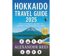 Hokkaido Travel Guide 2025: Discover Japan’s Untamed Northern Frontier