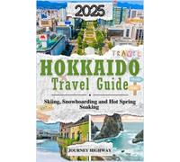 HOKKAIDO TRAVEL GUIDE 2025: Skiing, Snowboarding, and Hot Spring Soaking (EXPERIENCE JAPAN)