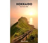 HOKKAIDO Travel Guide 2026: Discover Iconic Destinations, Hidden Towns, Local Flavors & Timeless Adventures