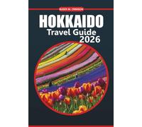 Hokkaido Travel Guide 2026: Discover Scenic Landscapes, Cultural Attractions, Unique Wildlife, Outdoor Adventures, and Local Experiences with Detailed Itineraries Across Japan’s Northern Island