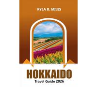 Hokkaido Travel Guide 2026: Explore Japan's Northern Wonders, Things to do, Scenic Landscapes, Top Destination, Hot Springs, Local Cuisine and Adventures