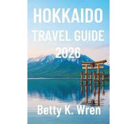 HOKKAIDO TRAVEL GUIDE 2026: Exploring Nature Culture and Food in Northern Japan