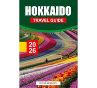 HOKKAIDO TRAVEL GUIDE 2026: Seasonal Landscapes, Where to Stay, Onsen Towns, Local Flavors, and Travel Tips for Japan’s Northern Island