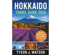 Hokkaidō Travel Guide 2026: The Insider’s Guide to Local Experiences, Hidden Gems, and Cultural Travel in Japan’s Capital (The Ultimate Travel Companion)