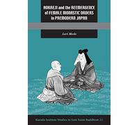 Hokkeji and the Reemergence of Female Monastic Orders in Premodern Japan: 32 (Kuroda Studies in East Asian Buddhism)