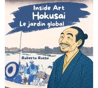 Hokusai, Le Jardin Global. L’Art pour les Enfants: Des Manga à la Grande Vague de Kanagawa, biographie illustrée du maître japonais (INSIDE ART - French Edition)