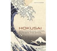 Hokusai: Mountains and Water, Flowers and Birds