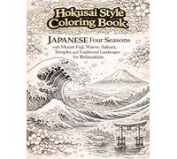 Hokusai Style Coloring Book: Japanese Four Seasons with Mount Fuji, Waves, Sakura and Temples: A Premium Adult Coloring Book for Relaxation, Stress Relief and Mindfulness Inspired by Japanese Art