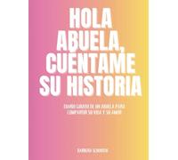 Hola Abuela, Cuéntame Su historia: Diario guiado de un abuela Para compartir su vida y su amor