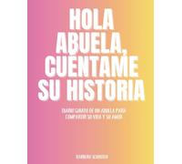 Hola Abuela, Cuéntame Su historia: Diario guiado de un abuela Para compartir su vida y su amor