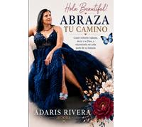Hola Beautiful!: Abraza Tu Camino: Cómo Volverte Valiente, Decir Sí a Dios y Encontrarlo en Cada Parte de Tu Historia