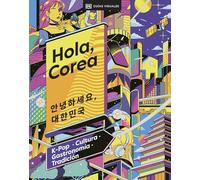 Hola, Corea (Hello, South Korea): K-Pop - Cultura - Gastronomia - Tradicion