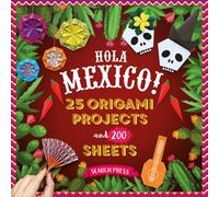 Hola Mexico! : 25 Origami Projects and 200 Sheets