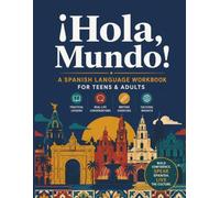 ¡Hola, Mundo! - A Spanish Language Workbook for Teens & Adults: Master Vocabulary, Grammar, and Real Conversations Across 20 Progressive Chapters