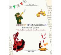 ¡Hola! My First Spanish Book: Perfect for Kids Ages 3-14 With English Meanings & Easy Pronunciation