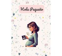 Hola Pequeño: Diario de embarazo semanal guiado para mamás primerizas: Registra cada hito y atesora cada recuerdo. El regalo perfecto para futuras mamás.