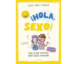 ¡Hola, sexo!: Todo lo que necesitas saber sobre sexualidad sin miedos ni vergüenzas (Libros para adolescentes)