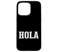 Hola Spanish Hello Greeting Simple Classic Text Design Case for iPhone 15 Pro Max