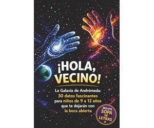 ¡Hola, Vecina! : La galaxia de Andrómeda: 30 datos fascinantes para niños de 9 a 12 años que te dejarán con la boca abierta (ES: astronomía)