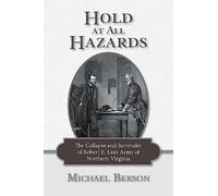 Hold at All Hazards: The Collapse and Surrender of Robert E. Lee’s Army of Northern Virginia