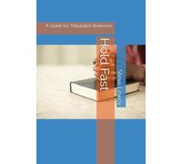Hold Fast: A Guide for Tribulation Believers