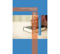 HOLD FAST: A GUIDE FOR TRIBULATION BELIEVERS (Victorious Warrior Resource)