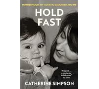 Hold Fast: Motherhood, my autistic daughter and me