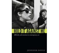 Hold It Against Me: Difficulty and Emotion in Contemporary Art