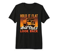 Hold It Flat and Don't Look Back Driver Miner Mining Trucker Premium T-Shirt