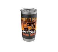Hold It Flat and Don't Look Back Driver Miner Mining Trucker Stainless Steel Insulated Tumbler