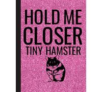 Hold Me Closer Tiny Hamster Notebook: Blank Lined Hamster Notebook / Journal - Great Accessories & Gift Idea for Hammy Owner & Lover