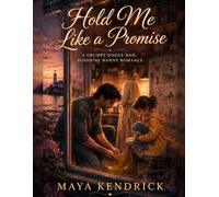 Hold Me Like a Promise: A Grumpy Single Dad, Sunshine Nanny Romance
