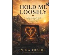 Hold Me Loosely: A Fearful Avoidant's Guide to Love, Life and Learning to Stay
