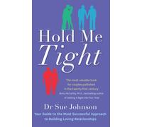 Hold Me Tight : Your Guide to the Most Successful Approach to Building Loving Relationships