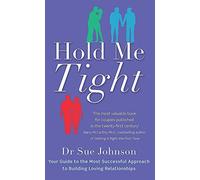 Hold Me Tight: Your Guide to the Most Successful Approach to Building Loving Relationships by Johnson, Sue (2011) Paperback