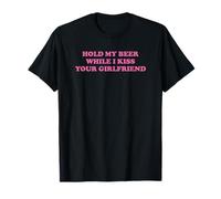 Hold My Beer While I Kiss Your Girlfriend Funny T-Shirt