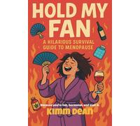 Hold My Fan: A Hilarious Survival Guide for Menopause, Mayhem & Middle Fingers