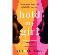 Hold My Girl: A compelling and gripping read, perfect for fans of Celeste Ng, Liane Moriarty and Jodi Picoult